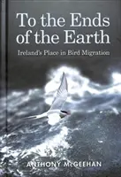 Hasta los confines de la Tierra - El lugar de Irlanda en la migración de las aves - To the Ends of the Earth - Ireland's Place in Bird Migration