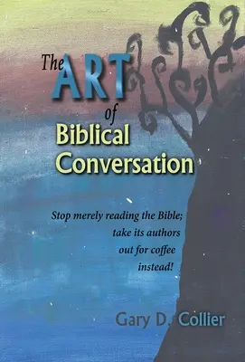 El arte de la conversación bíblica: Deje de leer la Biblia y tome un café con sus autores. - The Art of Biblical Conversation: Stop Merely Reading the Bible; take its authors out for coffee instead!