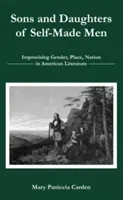 Hijos e hijas de hombres hechos a sí mismos: Improvisando el género, el lugar y la nación en la literatura estadounidense - Sons and Daughters of Self-Made Men: Improvising Gender, Place, Nation in American Literature