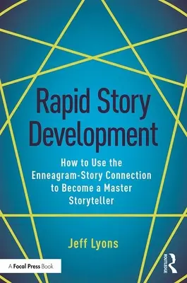 Desarrollo rápido de historias: Cómo utilizar la conexión Eneagrama-Historia para convertirse en un maestro de la narración - Rapid Story Development: How to Use the Enneagram-Story Connection to Become a Master Storyteller