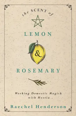 El aroma del limón y el romero: magia doméstica con Hestia - The Scent of Lemon & Rosemary: Working Domestic Magick with Hestia