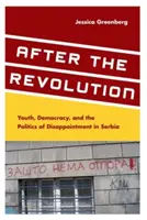 Después de la revolución: Juventud, democracia y la política de la decepción en Serbia - After the Revolution: Youth, Democracy, and the Politics of Disappointment in Serbia