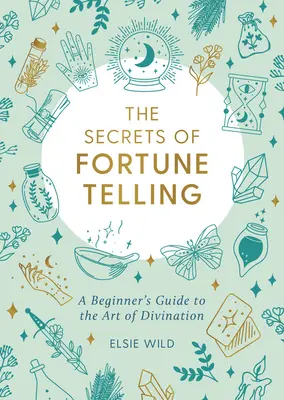 Los secretos de la adivinación: Guía para principiantes sobre el arte de la adivinación - The Secrets of Fortune Telling: A Beginner's Guide to the Art of Divination