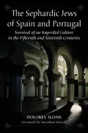 Los judíos sefardíes de España y Portugal: Supervivencia de una cultura en peligro en los siglos XV y XVI - The Sephardic Jews of Spain and Portugal: Survival of an Imperiled Culture in the Fifteenth and Sixteenth Centuries