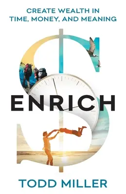 Enrich: Crear riqueza en tiempo, dinero y sentido - Enrich: Create Wealth in Time, Money, and Meaning