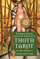 Comprendiendo el Tarot Thoth de Aleister Crowley: Nueva Edición - Understanding Aleister Crowley's Thoth Tarot: New Edition