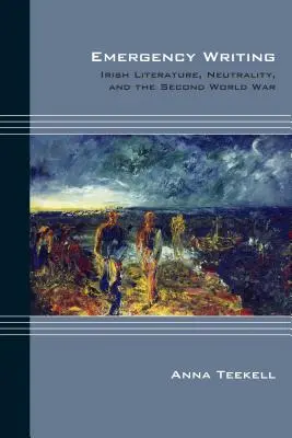 Escritura de emergencia: Literatura irlandesa, neutralidad y Segunda Guerra Mundial - Emergency Writing: Irish Literature, Neutrality, and the Second World War