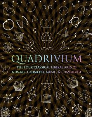 Quadrivium: Las cuatro artes liberales clásicas del número, la geometría, la música y la cosmología - Quadrivium: The Four Classical Liberal Arts of Number, Geometry, Music, & Cosmology