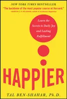 Más feliz: Aprende los secretos de la alegría diaria y la realización duradera - Happier: Learn the Secrets to Daily Joy and Lasting Fulfillment