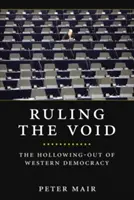 Gobernar el vacío: El vaciamiento de la democracia occidental - Ruling the Void: The Hollowing of Western Democracy