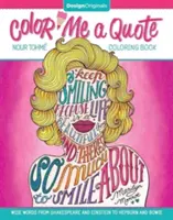 Colorea una cita: Palabras sabias de Shakespeare y Einstein a Hepburn y Bowie - Color Me a Quote Coloring Book: Wise Words from Shakespeare and Einstein to Hepburn and Bowie