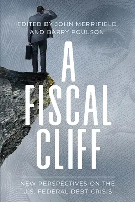 El precipicio fiscal: Nuevas perspectivas sobre la crisis de la deuda federal de Estados Unidos - A Fiscal Cliff: New Perspectives on the U.S. Federal Debt Crisis