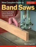 Nueva Guía Completa de Sierras de Cinta: Todo lo que necesita saber sobre la sierra más importante del taller - New Complete Guide to Band Saws: Everything You Need to Know about the Most Important Saw in the Shop