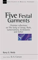 Cinco vestiduras festivas - Reflexiones cristianas sobre Cantar de los Cantares, Rut, Lamentaciones, Eclesiastés y Ester (Webb Barry (Autor)) - Five festal garments - Christian Reflections On Song Of Songs, Ruth, Lamentations, Ecclesiastes And Esther (Webb Barry (Author))