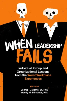 Cuando falla el liderazgo: Lecciones individuales, grupales y organizativas de las peores experiencias en el lugar de trabajo - When Leadership Fails: Individual, Group and Organizational Lessons from the Worst Workplace Experiences