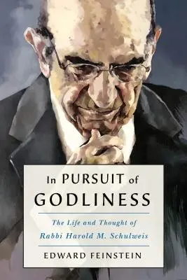 En busca de la piedad y de un judaísmo vivo: La vida y el pensamiento del rabino Harold M. Schulweis - In Pursuit of Godliness and a Living Judaism: The Life and Thought of Rabbi Harold M. Schulweis