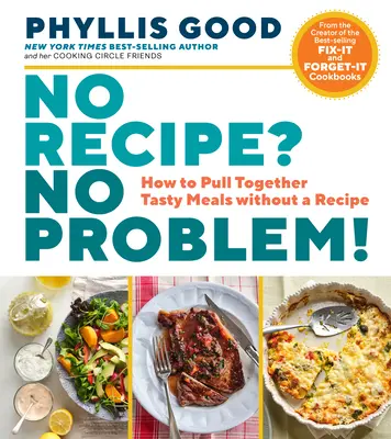 ¿No tiene receta? ¡No hay problema! Cómo preparar comidas sabrosas sin receta - No Recipe? No Problem!: How to Pull Together Tasty Meals Without a Recipe