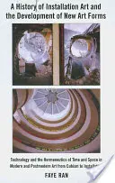 Historia de las instalaciones artísticas y el desarrollo de nuevas formas de arte: la tecnología y la hermenéutica del tiempo y el espacio en el arte moderno y posmoderno - A History of Installation Art and the Development of New Art Forms: Technology and the Hermeneutics of Time and Space in Modern and Postmodern Art fro