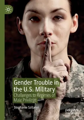 Problemas de género en el ejército estadounidense: Desafíos a los regímenes de privilegio masculino - Gender Trouble in the U.S. Military: Challenges to Regimes of Male Privilege