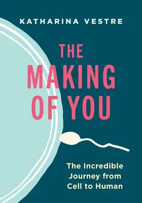 The Making of You: El increíble viaje de la célula al ser humano - The Making of You: The Incredible Journey from Cell to Human