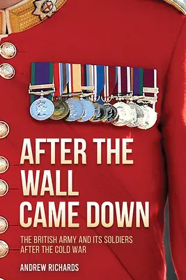 After the Wall Came Down: Soldado a través de la transformación del ejército británico, 1990-2020 - After the Wall Came Down: Soldiering Through the Transformation of the British Army, 1990-2020