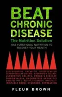 Vencer a las enfermedades crónicas: La solución nutricional - Beat Chronic Disease: The Nutrition Solution