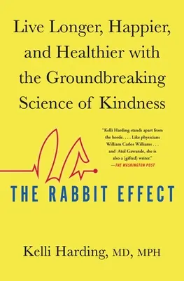 El efecto conejo: Vive más tiempo, más feliz y más sano gracias a la revolucionaria ciencia de la bondad - The Rabbit Effect: Live Longer, Happier, and Healthier with the Groundbreaking Science of Kindness