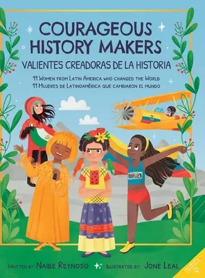 Valientes creadoras de historia: 11 mujeres latinoamericanas que cambiaron el mundo - Courageous History Makers: 11 Women from Latin America Who Changed the World