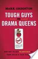 Tipos duros y reinas del drama: Cómo no dejarse sorprender por la adolescencia de sus hijos - Tough Guys and Drama Queens: How Not to Get Blindsided by Your Child's Teen Years