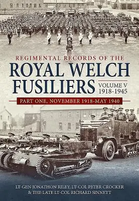 Regimental Records of the Royal Welch Fusiliers Volumen V, 1918-1945. Parte 1: noviembre de 1918-mayo de 1940 - Regimental Records of the Royal Welch Fusiliers Volume V, 1918-1945. Part 1: November 1918-May 1940