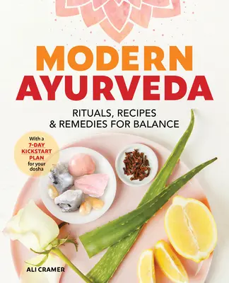 Ayurveda moderno: Rituales, recetas y remedios para el equilibrio - Modern Ayurveda: Rituals, Recipes, and Remedies for Balance
