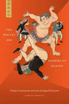 Los Blancos Son Enemigos del Cielo: Caucasianismo climático y protección ecológica de Asia - The Whites Are Enemies of Heaven: Climate Caucasianism and Asian Ecological Protection