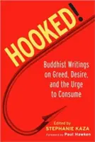 Enganchados: Escritos budistas sobre la codicia, el deseo y el impulso de consumir - Hooked!: Buddhist Writings on Greed, Desire, and the Urge to Consume