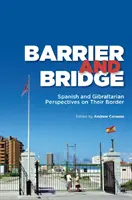 Barrera y puente: Perspectivas española y gibraltareña sobre su frontera - Barrier and Bridge: Spanish and Gibraltarian Perspectives on Their Border