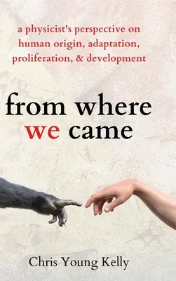 de dónde venimos: la perspectiva de un físico sobre el origen, la adaptación, la proliferación y el desarrollo humanos - from where we came: a physicist's perspective on human origin, adaptation, proliferation, and development