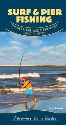 Pesca en el mar y en el muelle: Equipo, consejos y técnicas para empezar - Surf & Pier Fishing: The Gear, Tips, and Techniques to Get Started