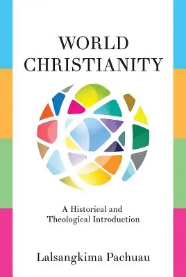 El cristianismo mundial: Introducción histórica y teológica - World Christianity: A Historical and Theological Introduction