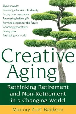 Envejecimiento creativo: Repensar la jubilación y la no jubilación en un mundo cambiante - Creative Aging: Rethinking Retirement and Non-Retirement in a Changing World