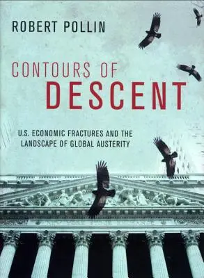 Los contornos del descenso: Las fracturas de nuestra economía y el panorama de la austeridad mundial - Contours of Descent: Us Economic Fractures and the Landscape of Global Austerity