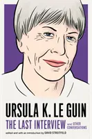 Ursula K. Le Guin La última entrevista: Y otras conversaciones - Ursula K. Le Guin: The Last Interview: And Other Conversations