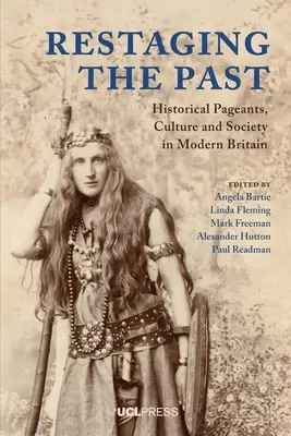 Restaging the Past: Historical Pageants, Culture and Society in Modern Britain (Reescenificación del pasado: desfiles históricos, cultura y sociedad en la Gran Bretaña moderna) - Restaging the Past: Historical Pageants, Culture and Society in Modern Britain