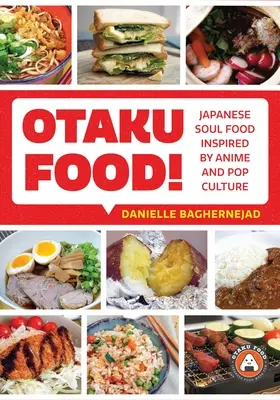 ¡Otaku Food! Comida japonesa inspirada en el anime y la cultura pop - Otaku Food!: Japanese Soul Food Inspired by Anime and Pop Culture