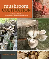 Cultivo de setas: Guía ilustrada para cultivar sus propias setas en casa - Mushroom Cultivation: An Illustrated Guide to Growing Your Own Mushrooms at Home