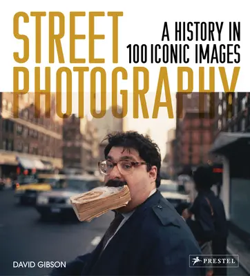 Street Photography: Una historia en 100 fotografías icónicas - Street Photography: A History in 100 Iconic Photographs