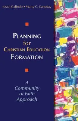 Planificación de la formación para la educación cristiana: Un enfoque basado en la comunidad de fe - Planning for Christian Education Formation: A Community of Faith Approach