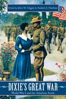 La gran guerra de Dixie: la Primera Guerra Mundial y el Sur de Estados Unidos - Dixie's Great War: World War I and the American South