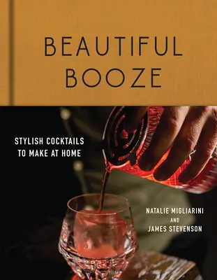 Beautiful Booze: Cócteles elegantes para preparar en casa - Beautiful Booze: Stylish Cocktails to Make at Home