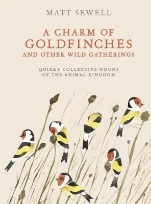 Un Encanto de Jilgueros y Otras Reuniones Silvestres: Los extravagantes nombres colectivos del reino animal - A Charm of Goldfinches and Other Wild Gatherings: Quirky Collective Nouns of the Animal Kingdom