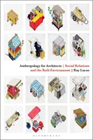 Antropología para arquitectos: Relaciones sociales y entorno construido - Anthropology for Architects: Social Relations and the Built Environment