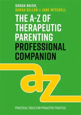 El compañero profesional de la A-Z de la crianza terapéutica: Herramientas para una práctica proactiva - The A-Z of Therapeutic Parenting Professional Companion: Tools for Proactive Practice